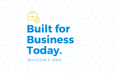 Rhycom’s DNA: Built for Business Today